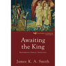 Awaiting the King: Reforming Public Theology