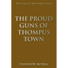 The Proud Guns of Thompus Town: The Great Western Saga