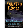 Haunted Florida: Ghosts and Strange Phenomena of the Sunshine State