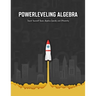 Powerleveling Algebra: Teach Yourself Basic Algebra Quickly and Efficiently Highschool Algebra Workbook