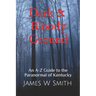 Dark and Bloody Ground: A Guide to the Paranormal of Kentucky