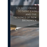 Tourists' Guide to Saint John and the Province of New Brunswick [microform]