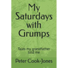 My Saturdays with Grumps: Tales my grandfather told me