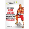 How to Build More Muscle than Ever Before and Maintain Muscle Mass Permanently: (black and white paperback version)