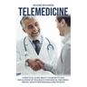 Telemedicine: A Practical Guide About the Benefits and Regulations of Telehealth for Medical Providers, Mental Health Professionals and Patients