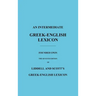 An Intermediate Greek-English Lexicon: Founded Upon the Seventh Edition of Liddell and Scott's Greek-English Lexicon