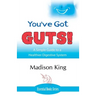 You've Got GUTS! A Simple Guide to a Healthier Digestive System