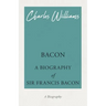 Bacon - A Biography of Sir Francis Bacon
