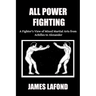 All Power Fighting: A Fighter's View of Mixed Martial Arts from Achilles to Alexander
