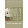 Patrick Henry's Secret In The Cellar: A story of his insane wife Sarah Shelton