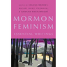Mormon Feminism: Essential Writings