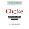 Choke: What the Secrets of the Brain Reveal about Getting It Right When You Have to