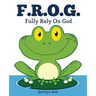F.R.O.G.: Fully Rely On God