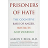 Prisoners of Hate: The Cognitive Basis of Anger, Hostility, and Violence