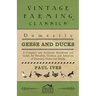 Domestic Geese And Ducks - A Complete And Authentic Handbook And Guide For Breeders, Growers And Admirers Of Domestic Geese And Ducks