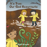 It's True: Our God Resurrects