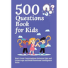 500 Questions Book for Kids: Questions to Start Great Conversations between Kids and Grown-ups and Build Emotional Intelligence Skills. Uplifting Ques