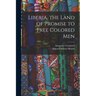 Liberia, the Land of Promise to Free Colored Men