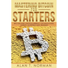 Mastering Bitcoin for Starters: Bitcoin and Cryptocurrency Technologies, Mining, Investing and Trading - Bitcoin Book 1, Blockchain, Wallet, Business