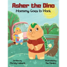 Asher the Dino - Mommy Goes to Work: Mommy Goes to Work