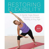 Restoring Flexibility: A Gentle Yoga-Based Practice to Increase Mobility at Any Age
