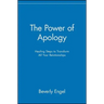 The Power of Apology: Healing Steps to Transform All Your Relationships