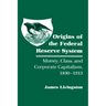 Origins of the Federal Reserve System: Money, Class, and Corporate Capitalism, 1890-1913
