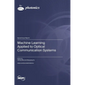 Machine Learning Applied to Optical Communication Systems