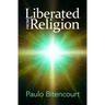 Liberated from Religion: The Inestimable Pleasure of Being a Freethinker