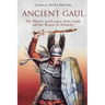 Ancient Gaul: The History and Legacy of the Gauls and the Region in Antiquity