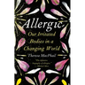 Allergic: Our Irritated Bodies in a Changing World