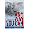 Anyway You Can: Doctor Bosworth Shares Her Mom's Cancer Journey: A BEGINNER'S GUIDE TO KETONES FOR LIFE