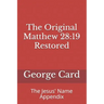 The Original Matthew 28: 19 Restored: The Jesus' Name Appendix