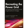 Recreating the Power Grid: Navigating Technological and Organizational Changes