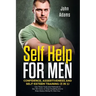 Self Help for Men: Confidence, Assertiveness and Self-Esteem Training (3 in 1): Use These Tools and Methods to Say NO more, to Stop Doubt