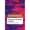 Futures of Life Death on Earth: Derrida's General Ecology