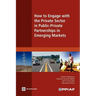 How to Engage with the Private Sector in Public-Private Partnerships in Emerging Markets