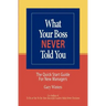 What Your Boss Never Told You: The Quick Start Guide for New Managers