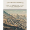 San Francisco Lithographer, Volume 14: African American Artist Grafton Tyler Brown