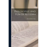 Philosophy And Fun Of Algebra