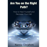 Are You on the Right Path?: How to Heal Yourself and Recreate your life!
