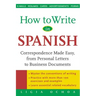 How to Write in Spanish: Correspondence Made Easy, from Personal Letters to Business Documents