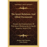 The Jesuit Relations and Allied Documents: Travels and Explorations of the Jesuit Missionaries in North America 1610-1791