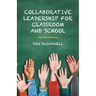 Collaborative Leadership for Classroom and School