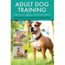 Adult Dog Training Through Positive Reinforcement: Learn the Essential Skills Needed to Shape an Obedient and Well-Behaved Dog