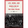 Life, Work, and Rebellion in the Coal Fields: The Southern West Virginia Miners, 1880-1922 2nd Edition Volume 16