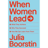 When Women Lead: What They Achieve, Why They Succeed, and How We Can Learn from Them