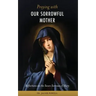 Praying With Our Sorrowful Mother: Reflections on the Seven Sorrows of Mary