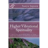 Higher Vibrational Spirituality: How to Clear Our Perception, Master Our Human-Energy-Body Vibrations, and Enjoy a Spirit-Guided-Life.