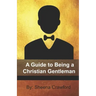 A Guide to Being a Christian Gentleman